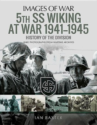 5th SS Division Wiking at War 1941-1945: History of the Division(English, Paperback, Baxter Ian)