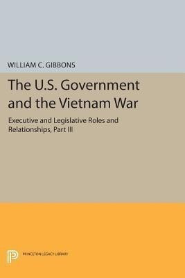 The U.S. Government and the Vietnam War: Executive and Legislative Roles and Relationships, Part III(English, Paperback, Gibbons William Conrad)