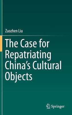 The Case for Repatriating China's Cultural Objects(English, Hardcover, Liu Zuozhen)
