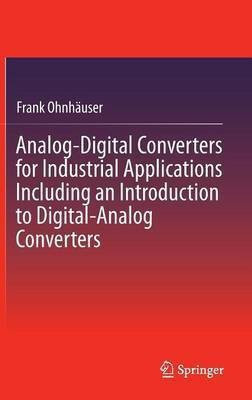 Analog-Digital Converters for Industrial Applications Including an Introduction to Digital-Analog Converters(English, Hardcover, Ohnhauser Frank)