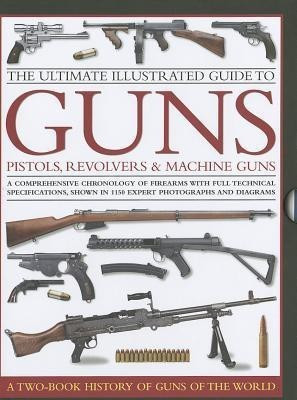 Ultimate Illustrated Guide to Guns, Pistols, Revolvers and Machine Guns(English, Hardcover, North Anthony)