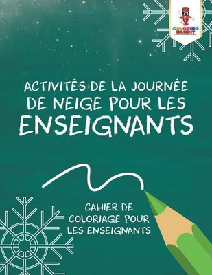 Activites de la Journee de Neige pour les Enseignants(French, Paperback, Coloring Bandit)