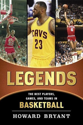 Legends: The Best Players, Games, and Teams in Basketball(English, Hardcover, Bryant Howard)