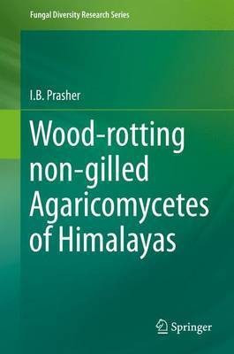Wood-rotting non-gilled Agaricomycetes of Himalayas(English, Hardcover, Prasher I.B.)