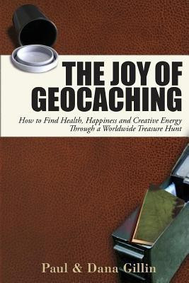 Joy of Geocaching: How to Find Health, Happiness and Creative Energy(English, Paperback, Gillin Paul)