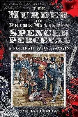 The Murder of Prime Minister Spencer Perceval(English, Hardcover, Connolly Martin)