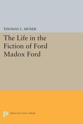 The Life in the Fiction of Ford Madox Ford(English, Paperback, Moser Thomas C.)