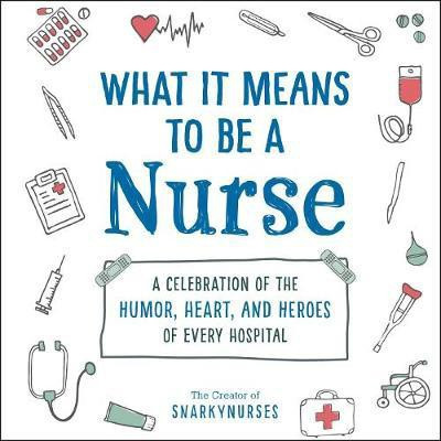 What It Means to Be a Nurse(English, Hardcover, Snarkynurses)