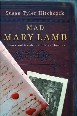 Mad Mary Lamb: Lunacy and Murder in Literary London(English, Hardcover, Hitchcock Susan Tyler)