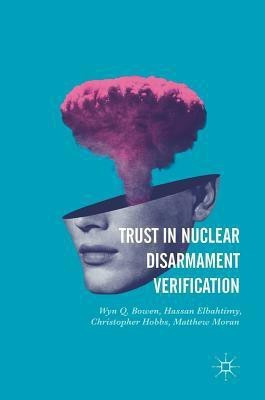 Trust in Nuclear Disarmament Verification(English, Hardcover, Bowen Wyn Q.)