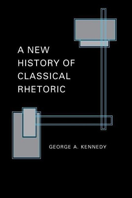 A New History of Classical Rhetoric(English, Paperback, Kennedy George A.)
