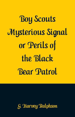 Boy Scouts Mysterious Signal or Perils of the Black Bear Patrol(English, Paperback, Ralphson G Harvey)