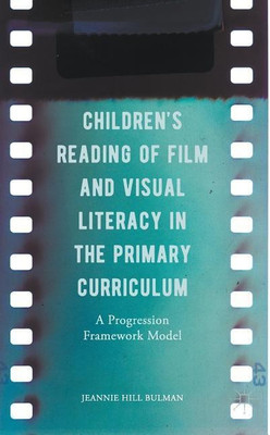 Children's Reading of Film and Visual Literacy in the Primary Curriculum(English, Hardcover, Bulman Jeannie Hill)