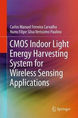 CMOS Indoor Light Energy Harvesting System for Wireless Sensing Applications(English, Hardcover, Ferreira Carvalho Carlos Manuel)