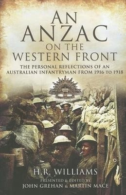 Anzac on the Western Front: The Personal Reflections of an Australian Infantryman from 1916 to 1918(English, Hardcover, Williams H. R.)