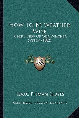 How To Be Weather Wise(English, Paperback, Noyes Isaac Pitman)