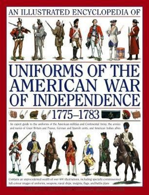 Illustrated Encyclopedia of Uniforms of the American War of Independence(English, Hardcover, Kiley Kevin, Smith Digby)