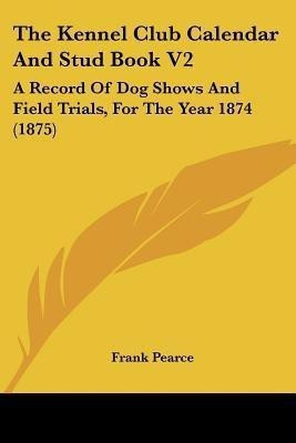 The Kennel Club Calendar And Stud Book V2(English, Paperback, unknown)