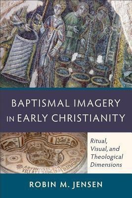 Baptismal Imagery in Early Christianity - Ritual, Visual, and Theological Dimensions(English, Paperback, Jensen Robin M.)