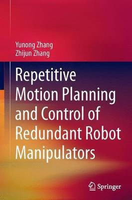 Repetitive Motion Planning and Control of Redundant Robot Manipulators(English, Paperback, Zhang Yunong)