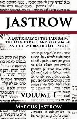 A Dictionary of the Targumim, the Talmud Babli and Yerushalmi, and the Midrashic Literature, Volume I(English, Paperback, Jastrow Marcus)