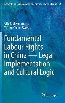 Fundamental Labour Rights in China - Legal Implementation and Cultural Logic(English, Hardcover, unknown)