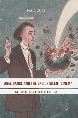 Abel Gance and the End of Silent Cinema(English, Hardcover, Cuff Paul)