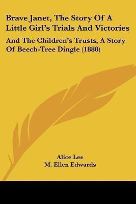 Brave Janet, The Story Of A Little Girl's Trials And Victories(English, Paperback, Lee Alice)