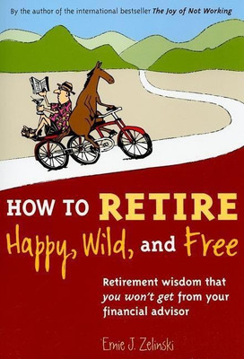 How to Retire Happy, Wild, and Free(English, Paperback, Zelinski Ernie J.)