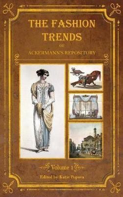 The Fashion Trends of Ackermann's Repository of Arts, Literature, Commerce, Etc.(English, Hardcover, unknown)