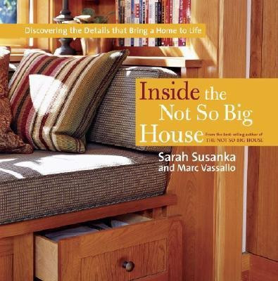 Inside the Not So Big House: Discovering the Details that Bring a Home to Life(English, Paperback, Susanka Sarah)