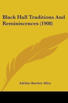 Black Hall Traditions And Reminiscences (1908)(English, Paperback, unknown)