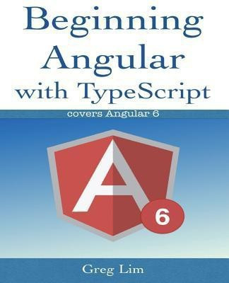 Beginning Angular with Typescript (updated to Angular 6)(English, Paperback, Lim Greg)