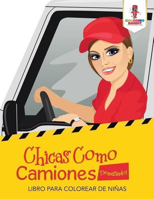 Chicas Como Camiones Demasiado!(Spanish, Paperback, Coloring Bandit)