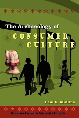 The Archaeology of Consumer Culture(English, Paperback, Mullins Paul R.)