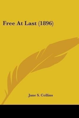 Free At Last (1896)(English, Paperback, Collins Jane S)