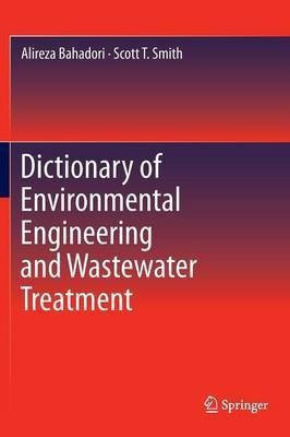 Dictionary of Environmental Engineering and Wastewater Treatment(English, Hardcover, Bahadori Alireza)
