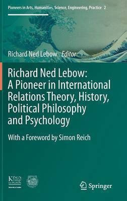 Richard Ned Lebow: A Pioneer in International Relations Theory, History, Political Philosophy and Psychology(English, Hardcover, unknown)