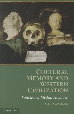 Cultural Memory and Western Civilization(English, Paperback, Assmann Aleida)