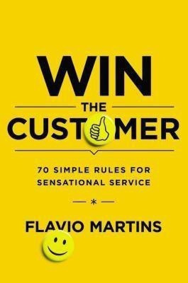 Win the Customer: 70 Simple Rules for Sensational Service(English, Hardcover, MARTINS)