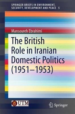 The British Role in Iranian Domestic Politics (1951-1953)(English, Paperback, Ebrahimi Mansoureh)