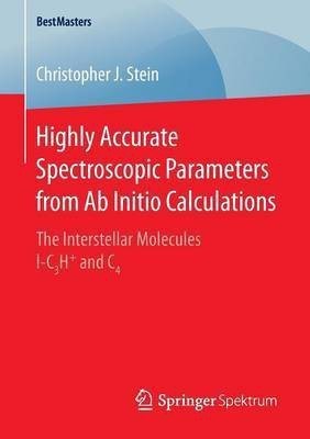 Highly Accurate Spectroscopic Parameters from Ab Initio Calculations(English, Paperback, Stein Christopher J.)