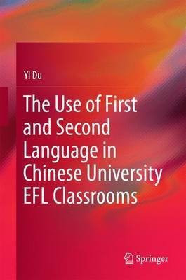 The Use of First and Second Language in Chinese University EFL Classrooms(English, Hardcover, Du Yi)
