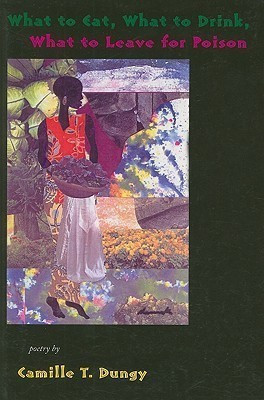 What to Eat, What to Drink, What to Leave for Poison(English, Paperback, Dungy Camille T)