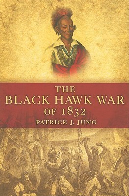 The Black Hawk War of 1832(English, Paperback, Jung Patrick J)