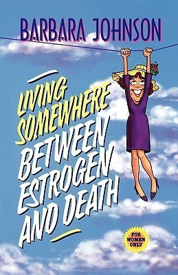 Living Somewhere Between Estrogen and Death(English, Paperback, Johnson Barbara)