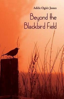 Beyond the Blackbird Field(English, Paperback, Jones Adele Ogier)