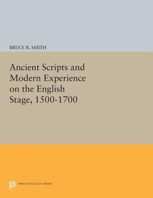 Ancient Scripts and Modern Experience on the English Stage, 1500-1700(English, Paperback, Smith Bruce R.)