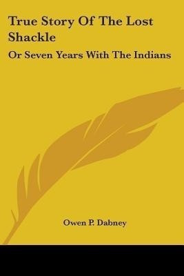 True Story Of The Lost Shackle(English, Paperback, Dabney Owen P)