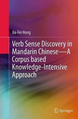 Verb Sense Discovery in Mandarin Chinese-A Corpus based Knowledge-Intensive Approach(English, Paperback, Hong Jia-Fei)